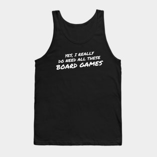 Yes I Really Do Need All These Board Games Tank Top